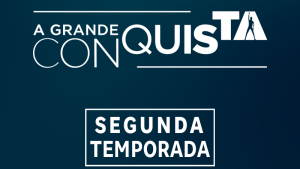 Inscreva-se na segunda temporada de A Grande Conquista